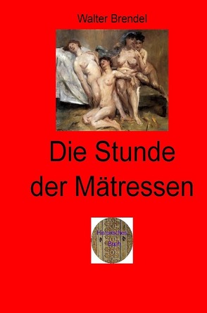 Zeitgeschichte / Die Stunde der Mätressen von Brendel,  Walter