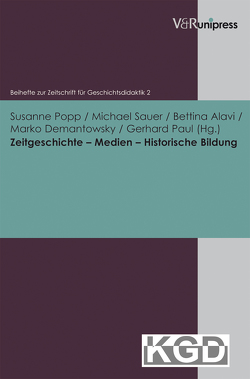 Zeitgeschichte – Medien – Historische Bildung von Alavi,  Bettina, Demantowsky,  Marko, Geschichtsdidaktik,  Konferenz für, Kuhn,  Bärbel P., Paul,  Gerhard, Popp,  Susanne, Sauer,  Michael