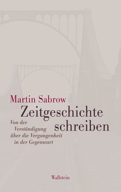 Zeitgeschichte schreiben von Sabrow,  Martin