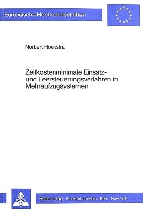 Zeitkostenminimale Einsatz- und Leersteuerungsverfahren in Mehraufzugsystemen von Hoekstra,  Norbert