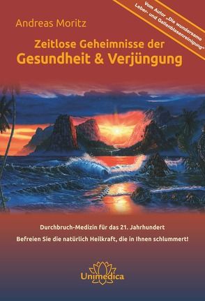 Zeitlose Geheimnisse der Gesundheit & Verjüngung – Gesamtausgabe von Moritz,  Andreas