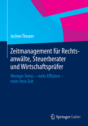 Zeitmanagement für Rechtsanwälte, Steuerberater und Wirtschaftsprüfer von Theurer,  Jochen