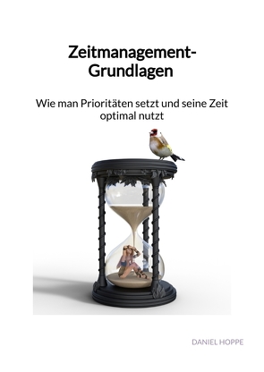 Zeitmanagement-Grundlagen – Wie man Prioritäten setzt und seine Zeit optimal nutzt von Hoppe,  Daniel