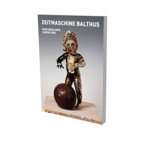 Zeitmaschine Balthus – Eine Berliner Sammlung von Babias,  Marius, Brunnet,  Bruno, Hackert,  Nicole, Hajek,  Katharina, Körner,  Reinhard, Žaja,  Dana