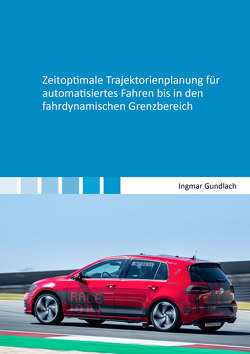 Zeitoptimale Trajektorienplanung für automatisiertes Fahren bis in den fahrdynamischen Grenzbereich von Gundlach,  Ingmar