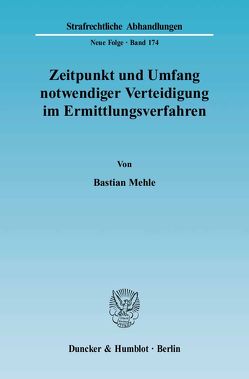 Zeitpunkt und Umfang notwendiger Verteidigung im Ermittlungsverfahren. von Mehle,  Bastian