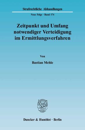 Zeitpunkt und Umfang notwendiger Verteidigung im Ermittlungsverfahren. von Mehle,  Bastian