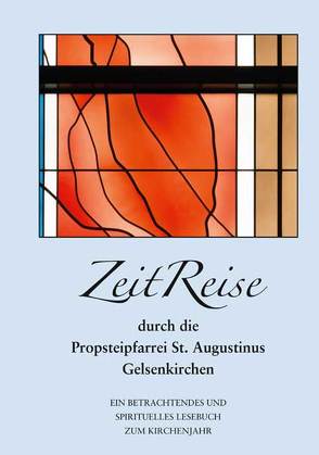 ZeitReise durch die Propsteipfarrei St. Augustinus Gelsenkirchen von Nothoff,  Dirk, Paas,  Manfred, Schneider-Roos,  Lydia