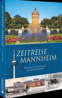 Zeitreise Mannheim von Koch,  Jörg