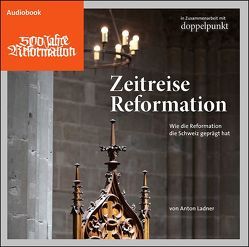 Zeitreise Reformation von Egger,  Fabian, Hitz,  Heiner, Ladner,  Anton, Roth,  Dorothee