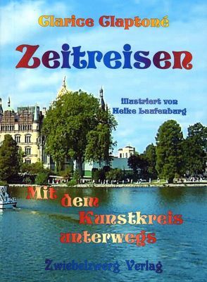 Zeitreisen – mit dem Kunstkreis unterwegs von Claptoné,  Clarice, Laufenburg,  Heike