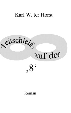 Zeitschleife auf der ‚8‘ von ter Horst,  Karl W.