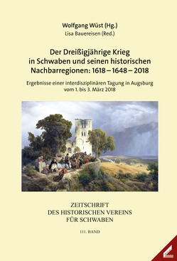 Zeitschrift des Historischen Vereins für Schwaben / Der Dreißigjährige Krieg in Schwaben und seinen historischen Nachbarregionen: 1618–1648–2018 von Bauereisen,  Lisa, Wüst,  Wolfgang