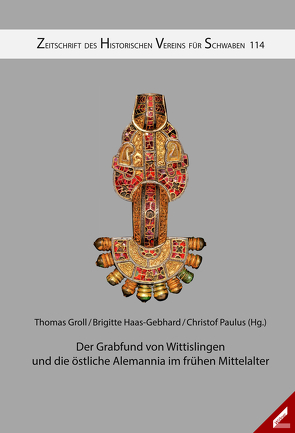 Zeitschrift des Historischen Vereins für Schwaben / Der Grabfund von Wittislingen und die östliche Alemannia im frühen Mittelalter von Groll,  Thomas, Haas-Gebhard,  Brigitte, Paulus,  Christof