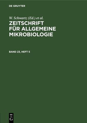 Zeitschrift für Allgemeine Mikrobiologie / Zeitschrift für Allgemeine Mikrobiologie. Band 23, Heft 5 von Schwartz,  W., Taubeneck,  U.