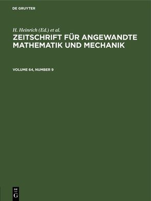 Zeitschrift für Angewandte Mathematik und Mechanik / Zeitschrift für Angewandte Mathematik und Mechanik. Volume 64, Number 9 von Heinrich,  H, Schmid,  G.