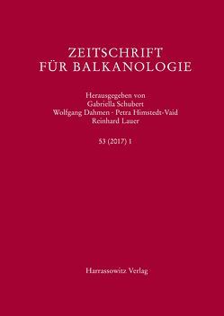 Zeitschrift für Balkanologie 53 (2017) 1 von Dahmen,  Wolfgang, Himstedt-Vaid,  Petra, Lauer,  Reinhard, Schubert,  Gabriella