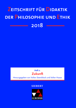 Zeitschrift für Didaktik der Philosophie und Ethik (ZDPE) / ZDPE Ausgabe 02/2018 von Haase,  Volker, Steenblock,  Volker