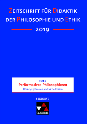 Zeitschrift für Didaktik der Philosophie und Ethik (ZDPE) / ZDPE Ausgabe 02/2019 von Albus,  Vanessa, Bussmann,  Bettina, Haase,  Volker, Martens,  Ekkehard, Rohbeck,  Johannes, Schmidt,  Donat, Steenblock,  Volker, Tiedemann,  Markus