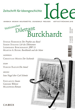 Zeitschrift für Ideengeschichte Heft XII/1 Frühjahr 2018 von Burckhardt,  Leonhard, Meier,  Christian, Norton,  Robert E., Raulff,  Ulrich, Rebenich,  Stefan, Ruehl,  Martin A., Strauß,  Simon