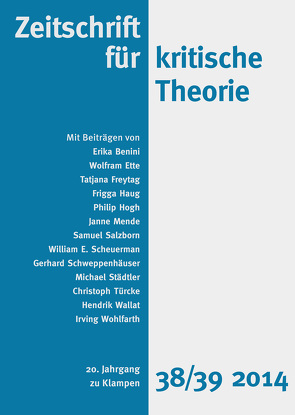 Zeitschrift für kritische Theorie / Zeitschrift für kritische Theorie, Heft 38/39 von Benini,  Erika, Ette,  Wolfram, Freytag,  Tatjana, Haug,  Frigga, Hogh,  Philip, Krämer,  Sven, Mende,  Janne, Salzborn,  Samuel, Scheuerman,  William E., Schweppenhäuser,  Gerhard, Städtler,  Michael, Türcke,  Christoph, Wallat,  Hendrik, Wohlfarth,  Irving