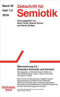 Zeitschrift für Semiotik / Überwachung 2.0 – Zwischen Kontrolle und Komfort von Gracev,  Alexandra, John,  Natalie, Sachs-Hombach,  Klaus, Schirra,  Jörg R. J., Ulrich,  Anne, Wilde,  Lukas R. A.