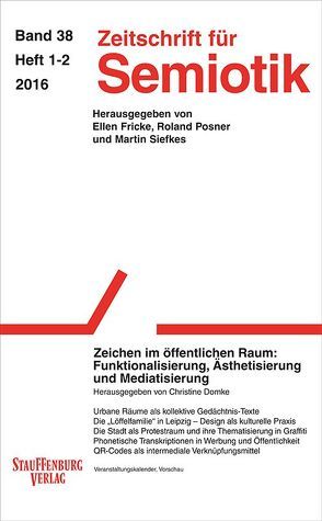 Zeitschrift für Semiotik / Zeichen im öffentlichen Raum: Funktionalisierung, Ästhetisierung und Mediatisierung von Domke,  Christine