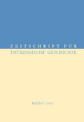 Zeitschrift für Thüringische Geschichte, Band 67 (2013)