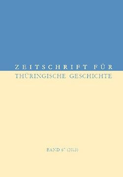 Zeitschrift für Thüringische Geschichte, Band 67 (2013)