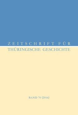 Zeitschrift für Thüringische Geschichte, Band 70 (2016)