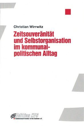 Zeitsouveränität und Selbstorganisation im kommunalpolitischen Alltag von Wirrwitz,  Christian