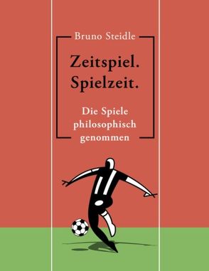 Zeitspiel. Spielzeit. von Steidle,  Bruno