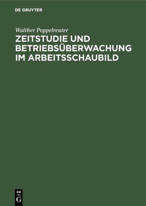 Zeitstudie und Betriebsüberwachung im Arbeitsschaubild von Poppelreuter,  Walther