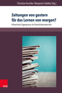 Zeitungen von gestern für das Lernen von morgen? von Barricelli,  Michele, Blome,  Astrid, Bösch,  Frank, Geiss,  Peter, Göttlich,  Thomas, Krizak,  Rebecca, Kuchler,  Christian, Müller,  Christa, Oleschko,  Sven, Pollmann,  Fiona, Schwabe,  Astrid, Städter,  Benjamin, Wettingfeld,  Holger, Wypior,  Cajus