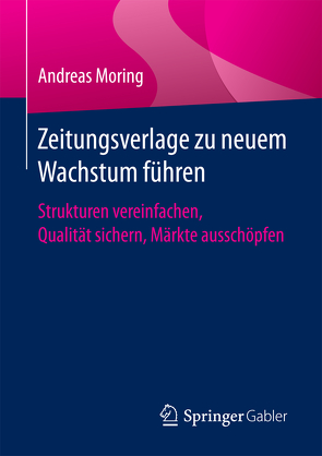 Zeitungsverlage zu neuem Wachstum führen von Moring,  Andreas