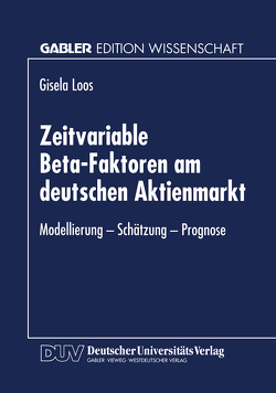 Zeitvariable Beta-Faktoren am deutschen Aktienmarkt von Loos,  Gisela