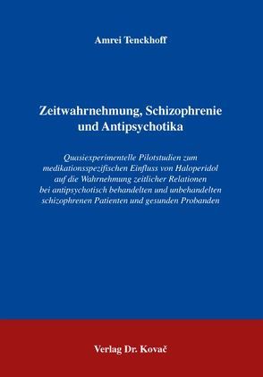 Zeitwahrnehmung, Schizophrenie und Antipsychotika von Tenckhoff,  Amrei