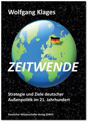 Zeitwende. Strategie und Ziele deutscher Außenpolitik im 21. Jahrhundert von Klages,  Wolfgang