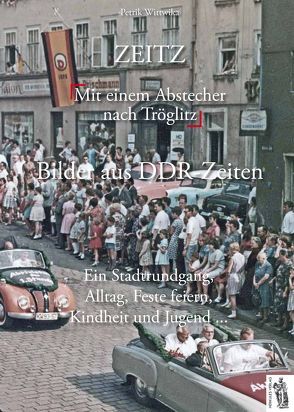 Zeitz – Bilder aus DDR-Zeiten von Wittwika,  Petrik