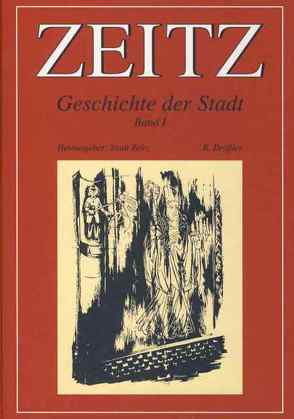 Zeitz. Geschichte der Stadt im Rahmen überregionaler Ereignisse und Entwicklungen. Band 1: Die Anfänge von Drössler,  Rudolf, Trimpert,  Holger