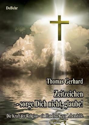 Zeitzeichen – Sorge Dich nicht, glaube! von DeBehr,  Verlag, Gerhard,  Thomas