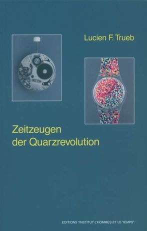 Zeitzeugen der Quarzrevolution von Trueb,  Lucien F