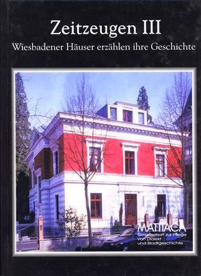 Zeitzeugen. Wiesbadener Häuser erzählen ihre Geschichte / Zeitzeugen III. Wiesbadener Häuser erzählen ihre Geschichte von Baumgart-Buttersack,  Gretel, Funk,  Birgit, Leicher,  Günther, Reiß,  Thorsten, Vollmer,  Eva Ch