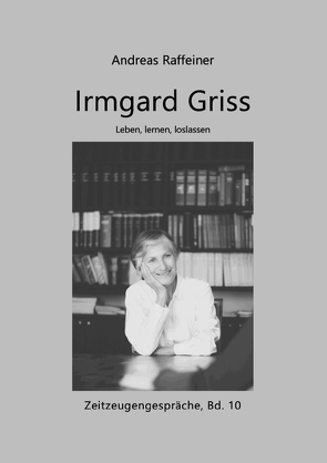 Zeitzeugengespräche / Irmgard Griss von Raffeiner,  Andreas