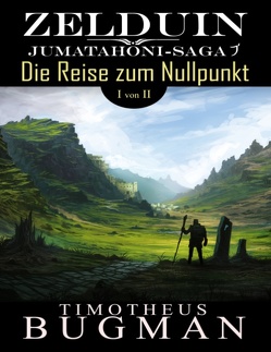 Zelduin – Die Reise zum Nullpunkt (Teil 1 von 2) von Bugman,  Timotheus