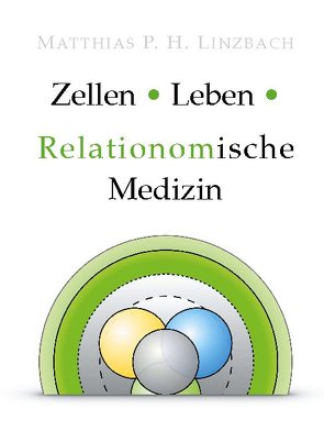 Zellen · Leben · Relationomische Medizin von Linzbach,  Matthias P. H.