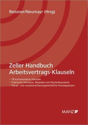 Zeller Handbuch Arbeitsvertrags-Klauseln von Burger,  Florian, Greifeneder,  Martin, Heinz-Ofner,  Silke, Höfer,  Alexander, Hruska-Frank,  Silvia, Joest,  Andreas, Knallnig,  Barbara, Mair,  Andreas, Neumayr,  Matthias, Nunner-Krautgasser,  Bettina, Oberhofer,  Barbara, Pacic,  Jasmin, Radner,  Thomas, Rainer,  Linda, Reissner,  Gert P, Reissner,  Gert-Peter, Stärker,  Lukas, Tinhofer,  Andreas, Völkl-Posch,  Katharina