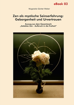 Zen als mystische Seinserfahrung: Geborgenheit und Urvertrauen von Weber,  Mugaraito Günter