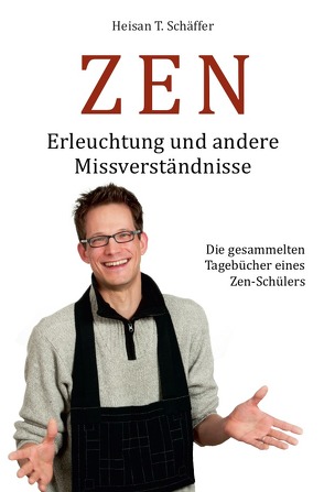 ZEN – Erleuchtung und andere Missverständnisse von Schäffer,  Heisan Thorsten