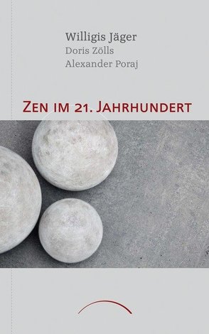 Zen im 21. Jahrhundert von Jäger,  Willigis=, Poraj,  Alexander, Zölls,  Doris